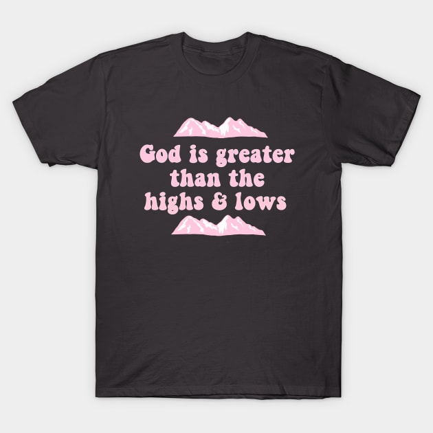 God Is Greater Than The Highs And Lows T-Shirt by CatGirl101